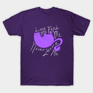 Love Me, Feed Me, Never Leave Me T-Shirt